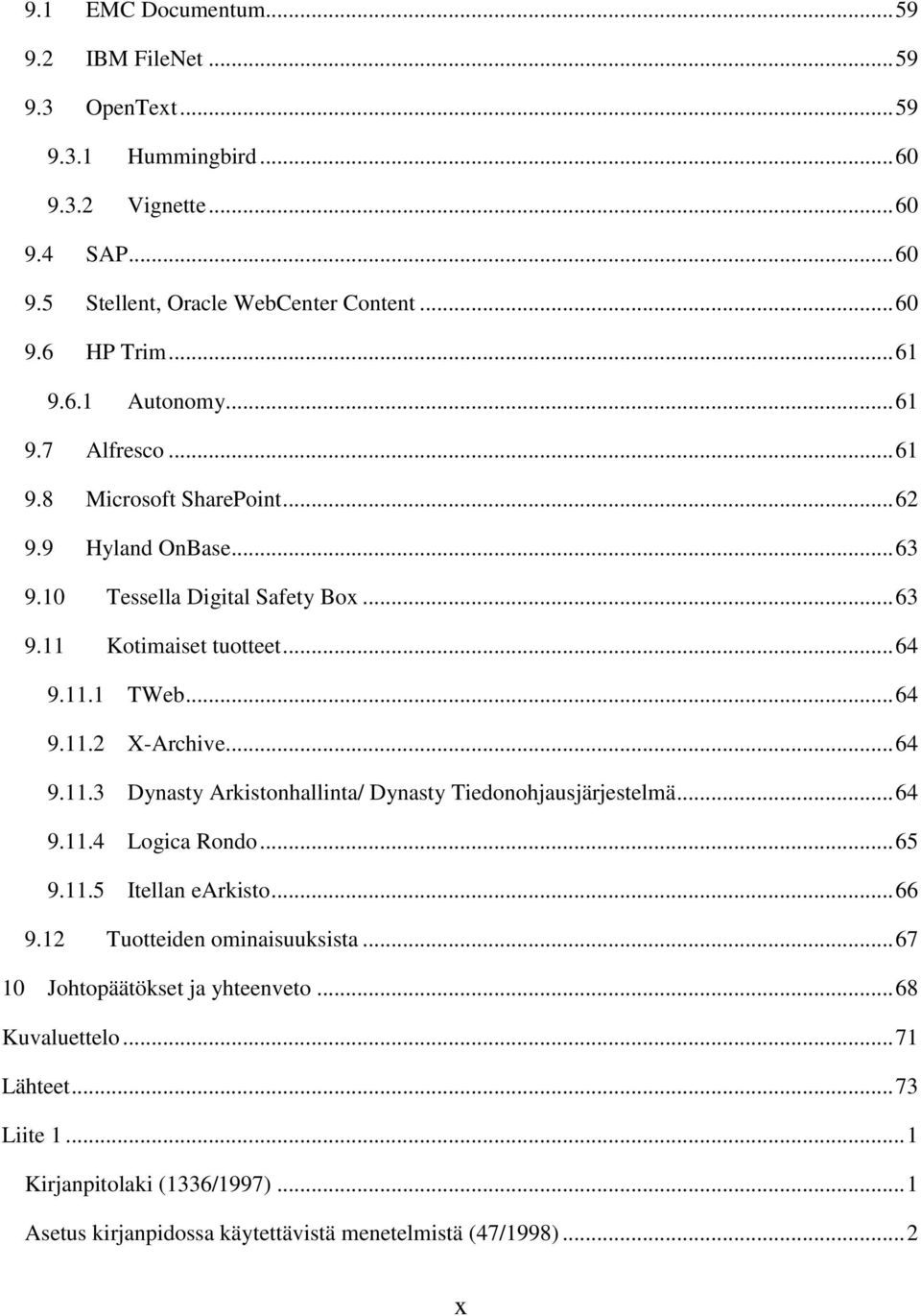 .. 64 9.11.2 X-Archive... 64 9.11.3 Dynasty Arkistonhallinta/ Dynasty Tiedonohjausjärjestelmä... 64 9.11.4 Logica Rondo... 65 9.11.5 Itellan earkisto... 66 9.