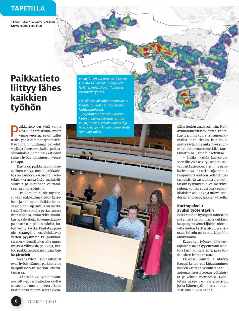 Kartta on paikkatiedon visuaalinen esitys, mutta paikkatietoa on esimerkiksi osoite. Tietotekniikka antaa lisää mahdollisuuksia paikkatiedon esittämiseen ja analysointiin.