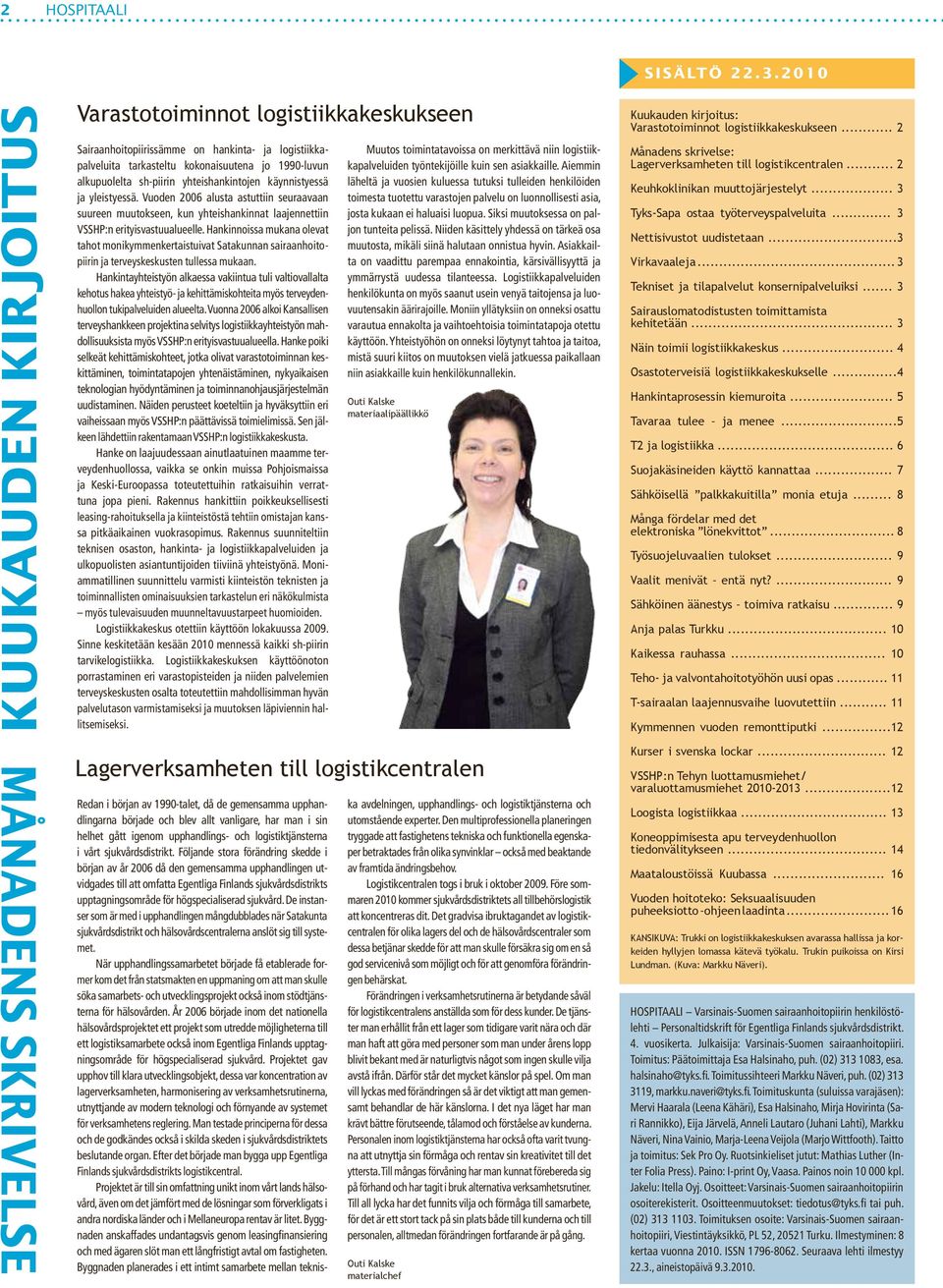 käynnistyessä ja yleistyessä. Vuoden 2006 alusta astuttiin seuraavaan suureen muutokseen, kun yhteishankinnat laajennettiin VSSHP:n erityisvastuualueelle.