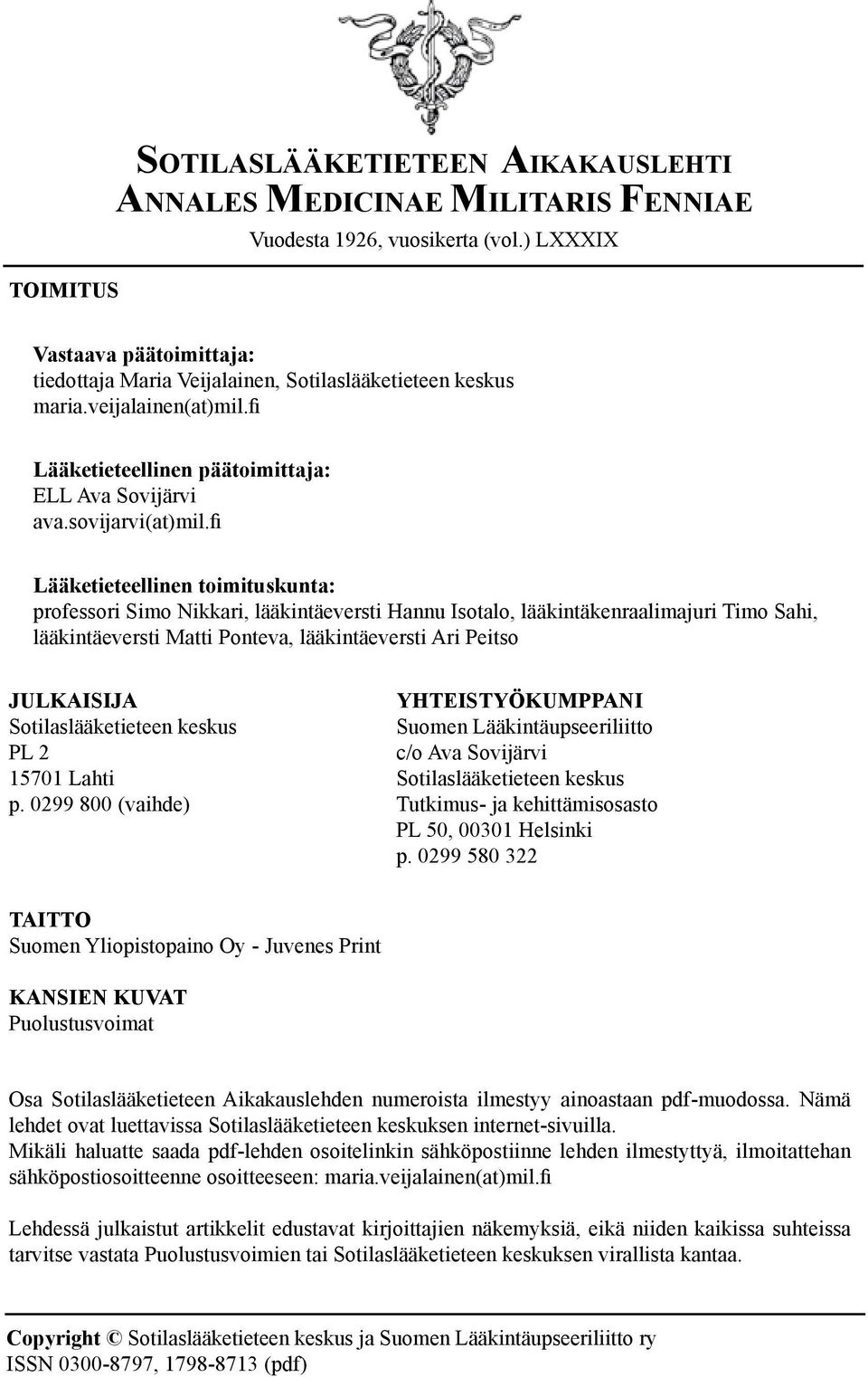 fi Lääketieteellinen toimituskunta: professori Simo Nikkari, lääkintäeversti Hannu Isotalo, lääkintäkenraalimajuri Timo Sahi, lääkintäeversti Matti Ponteva, lääkintäeversti Ari Peitso JULKAISIJA