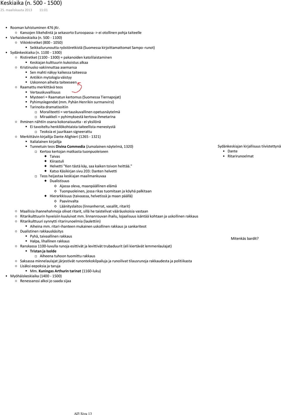1100-1300) Ristiretket (1100-1300) = pakanoiden katolilaistaminen Keskiajan kulttuurin kukoistus alkaa Kristinusko vakiinnuttaa asemansa Sen mahti näkyy kaikessa taiteessa Antiikin mytologia väistyy