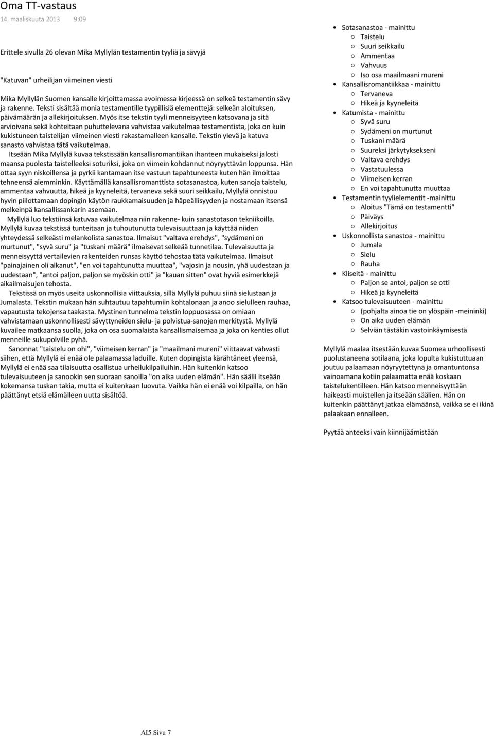 selkeä testamentin sävy ja rakenne. Teksti sisältää monia testamentille tyypillisiä elementtejä: selkeän aloituksen, päivämäärän ja allekirjoituksen.