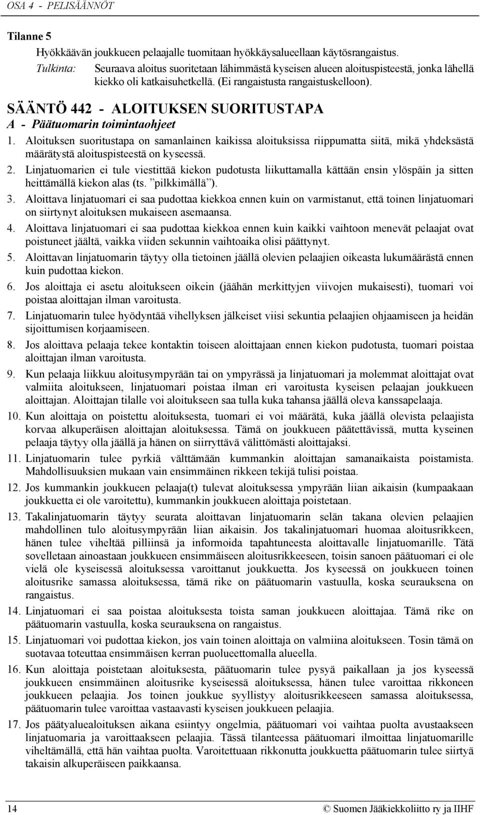 SÄÄNTÖ 442 - ALOITUKSEN SUORITUSTAPA A - Päätuomarin toimintaohjeet 1.