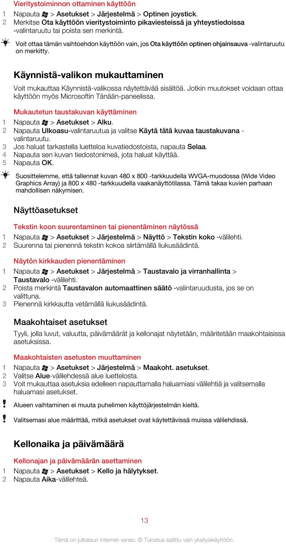 Voit ottaa tämän vaihtoehdon käyttöön vain, jos Ota käyttöön optinen ohjainsauva valintaruutu on merkitty. Käynnistä-valikon mukauttaminen Voit mukauttaa Käynnistä-valikossa näytettävää sisältöä.