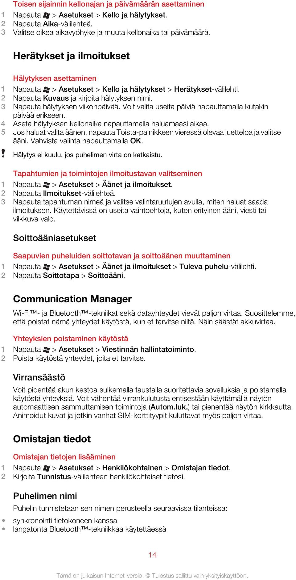 Voit valita useita päiviä napauttamalla kutakin päivää erikseen. 4 Aseta hälytyksen kellonaika napauttamalla haluamaasi aikaa.
