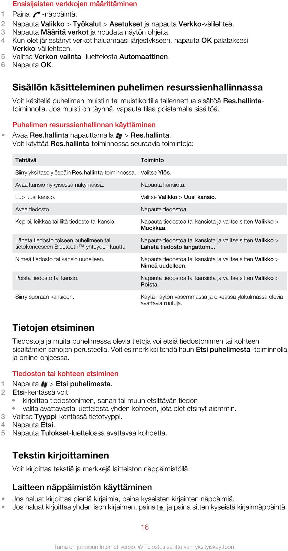 Sisällön käsitteleminen puhelimen resurssienhallinnassa Voit käsitellä puhelimen muistiin tai muistikortille tallennettua sisältöä Res.hallintatoiminnolla.