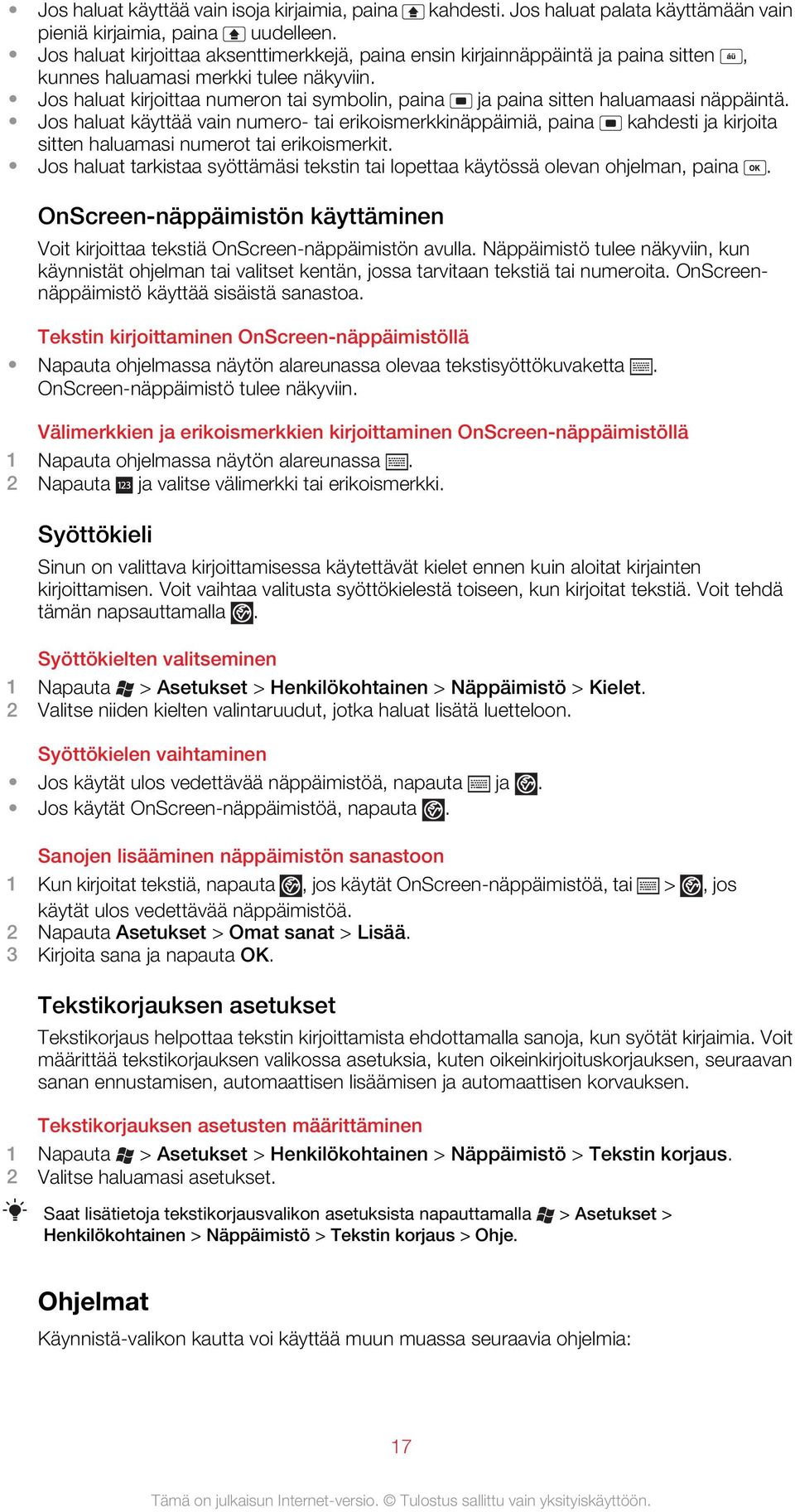 Jos haluat kirjoittaa numeron tai symbolin, paina ja paina sitten haluamaasi näppäintä.