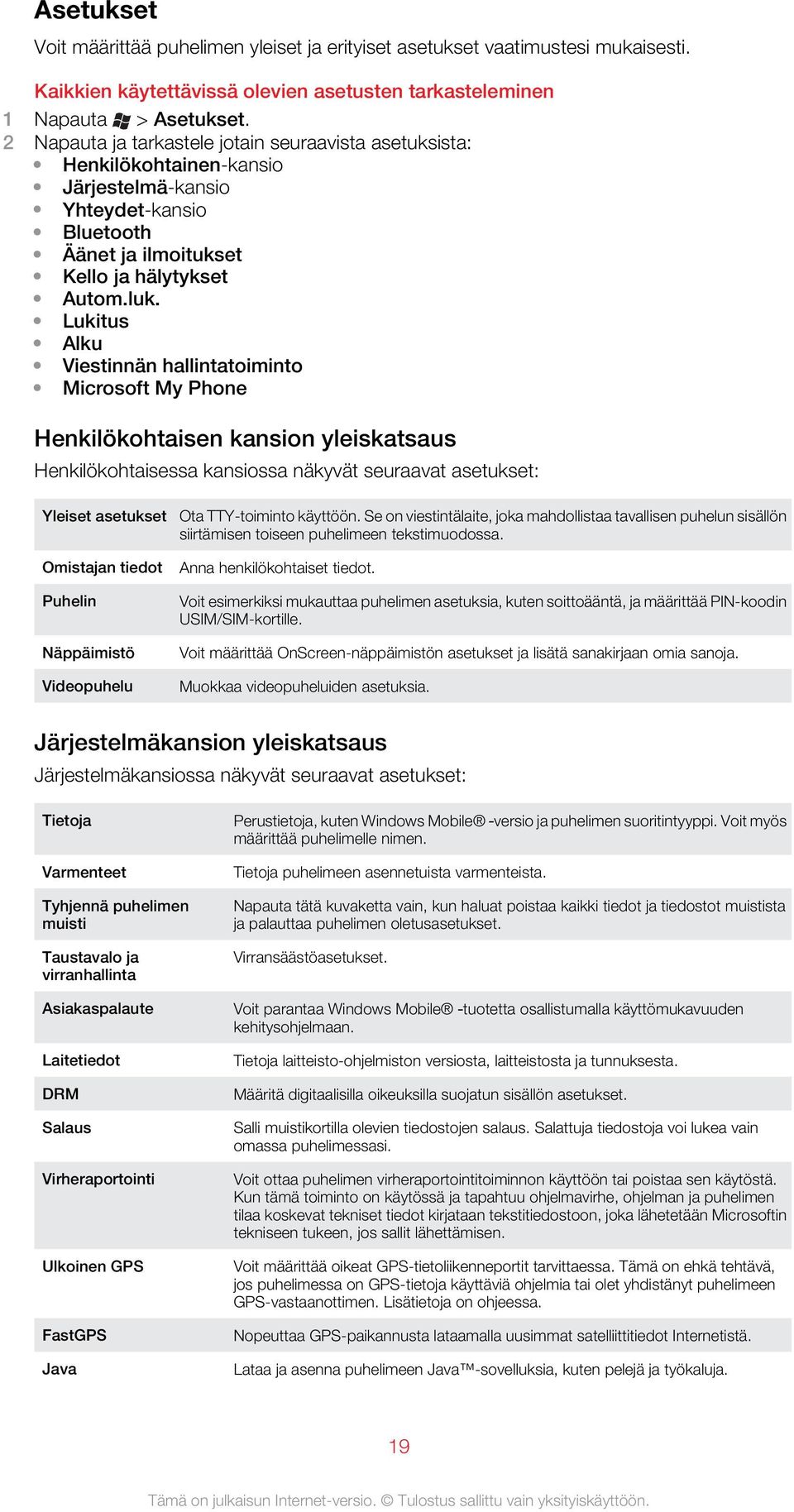 Lukitus Alku Viestinnän hallintatoiminto Microsoft My Phone Henkilökohtaisen kansion yleiskatsaus Henkilökohtaisessa kansiossa näkyvät seuraavat asetukset: Yleiset asetukset Ota TTY-toiminto käyttöön.