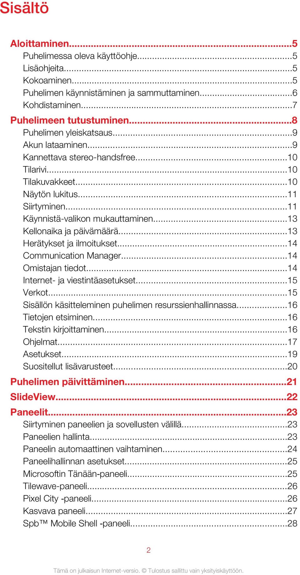 ..13 Kellonaika ja päivämäärä...13 Herätykset ja ilmoitukset...14 Communication Manager...14 Omistajan tiedot...14 Internet- ja viestintäasetukset...15 Verkot.