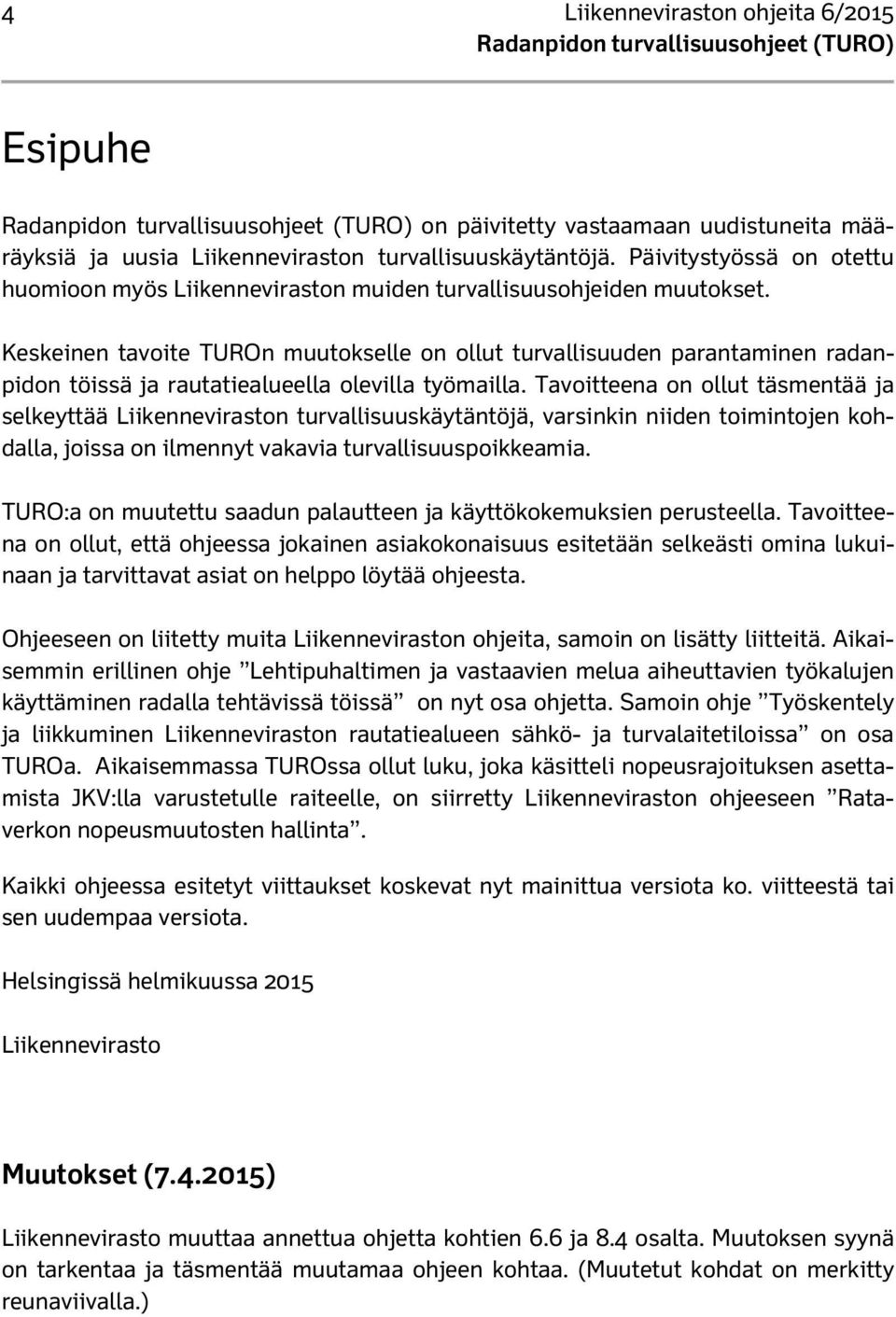 Keskeinen tavoite TUROn muutokselle on ollut turvallisuuden parantaminen radanpidon töissä ja rautatiealueella olevilla työmailla.