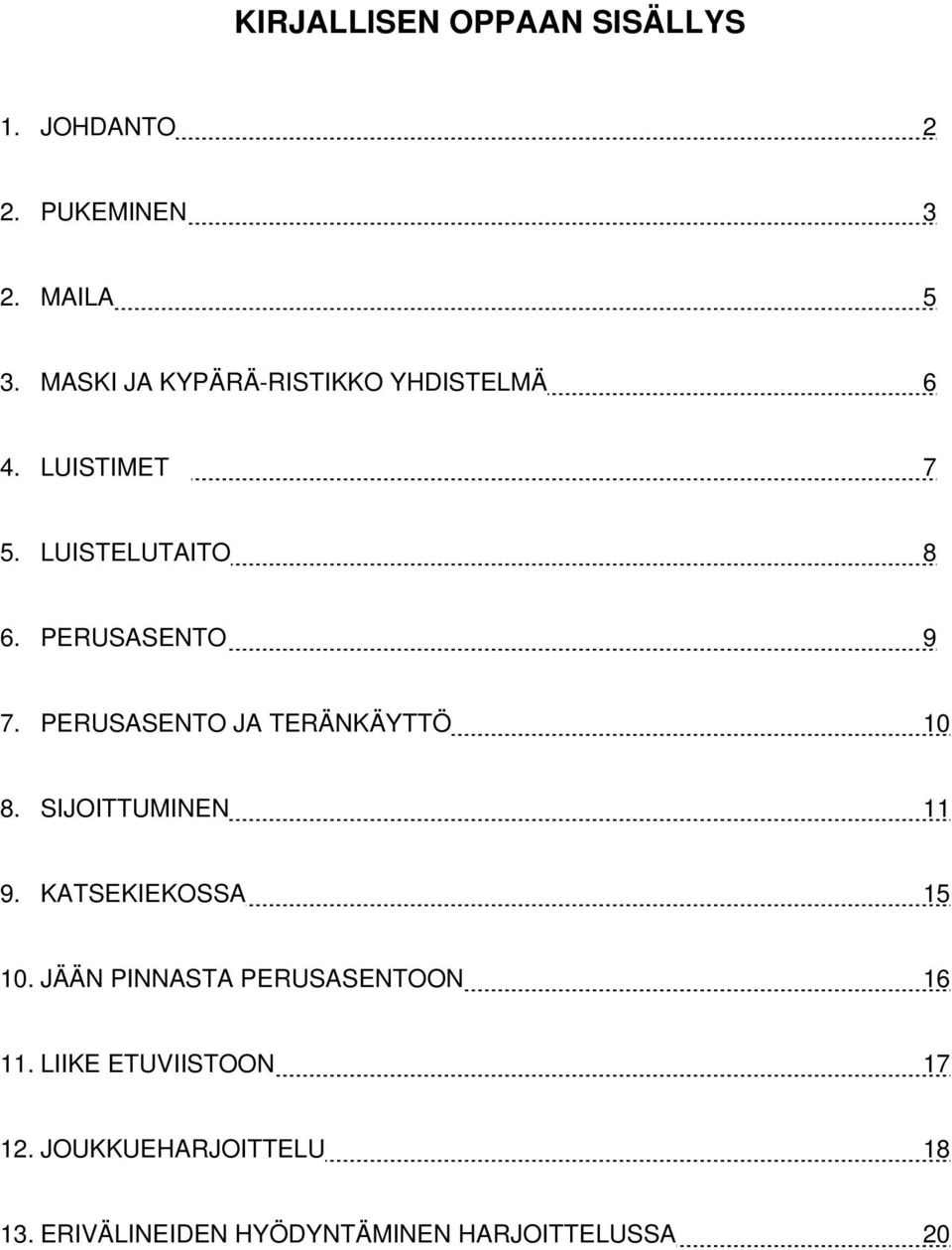 PERUSASENTO JA TERÄNKÄYTTÖ 10 8. SIJOITTUMINEN 11 9. KATSEKIEKOSSA 15 10.