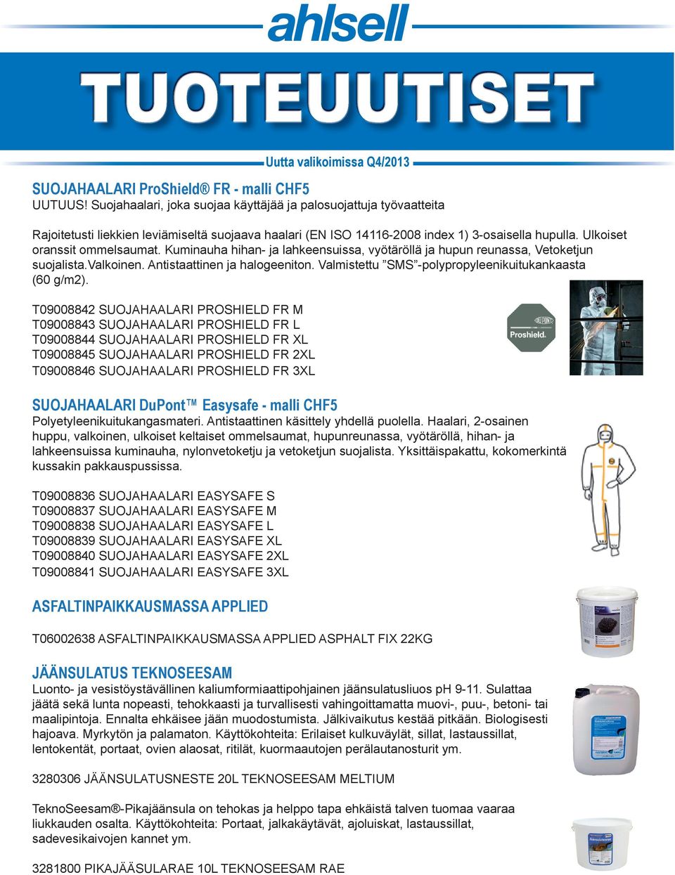 Kuminauha hihan- ja lahkeensuissa, vyötäröllä ja hupun reunassa, Vetoketjun suojalista.valkoinen. Antistaattinen ja halogeeniton. Valmistettu SMS -polypropyleenikuitukankaasta (60 g/m2).