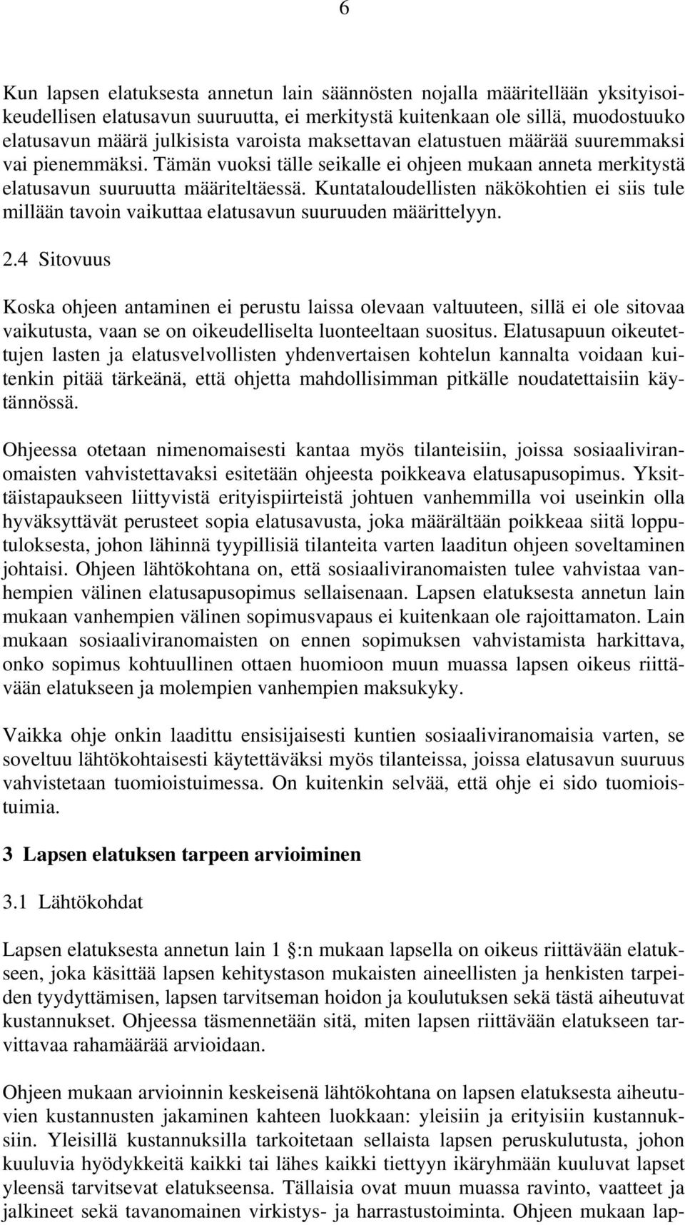 Kuntataloudellisten näkökohtien ei siis tule millään tavoin vaikuttaa elatusavun suuruuden määrittelyyn. 2.