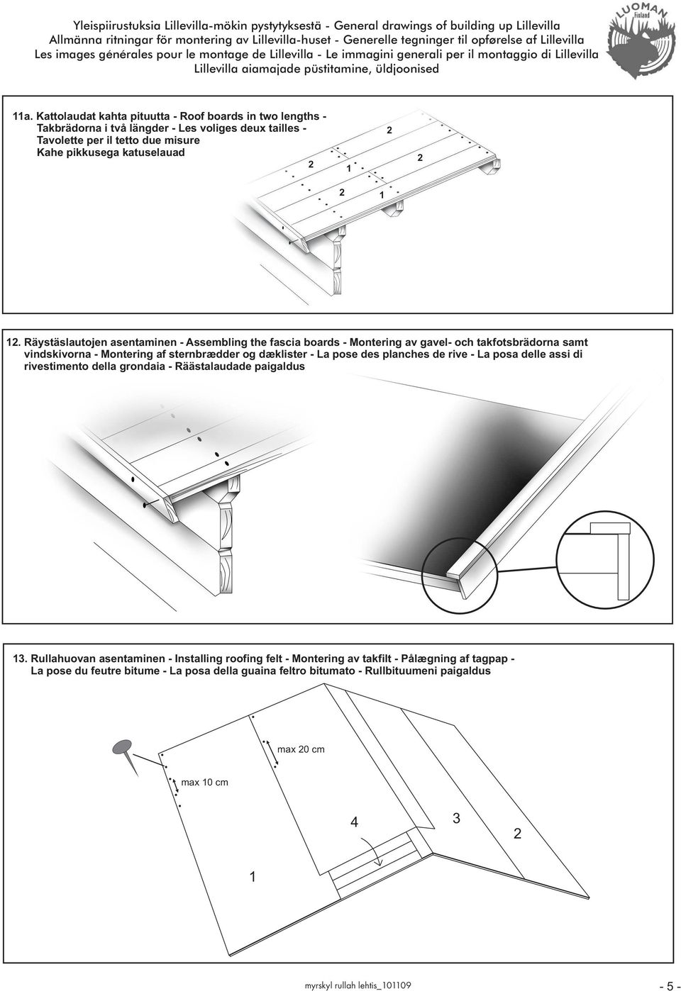 Kattolaudat kahta pituutta - Roof boards in two lengths - Takbrädorna i två längder - Les voliges deux tailles - Tavolette per il tetto due misure Kahe pikkusega katuselauad 1 1 1.