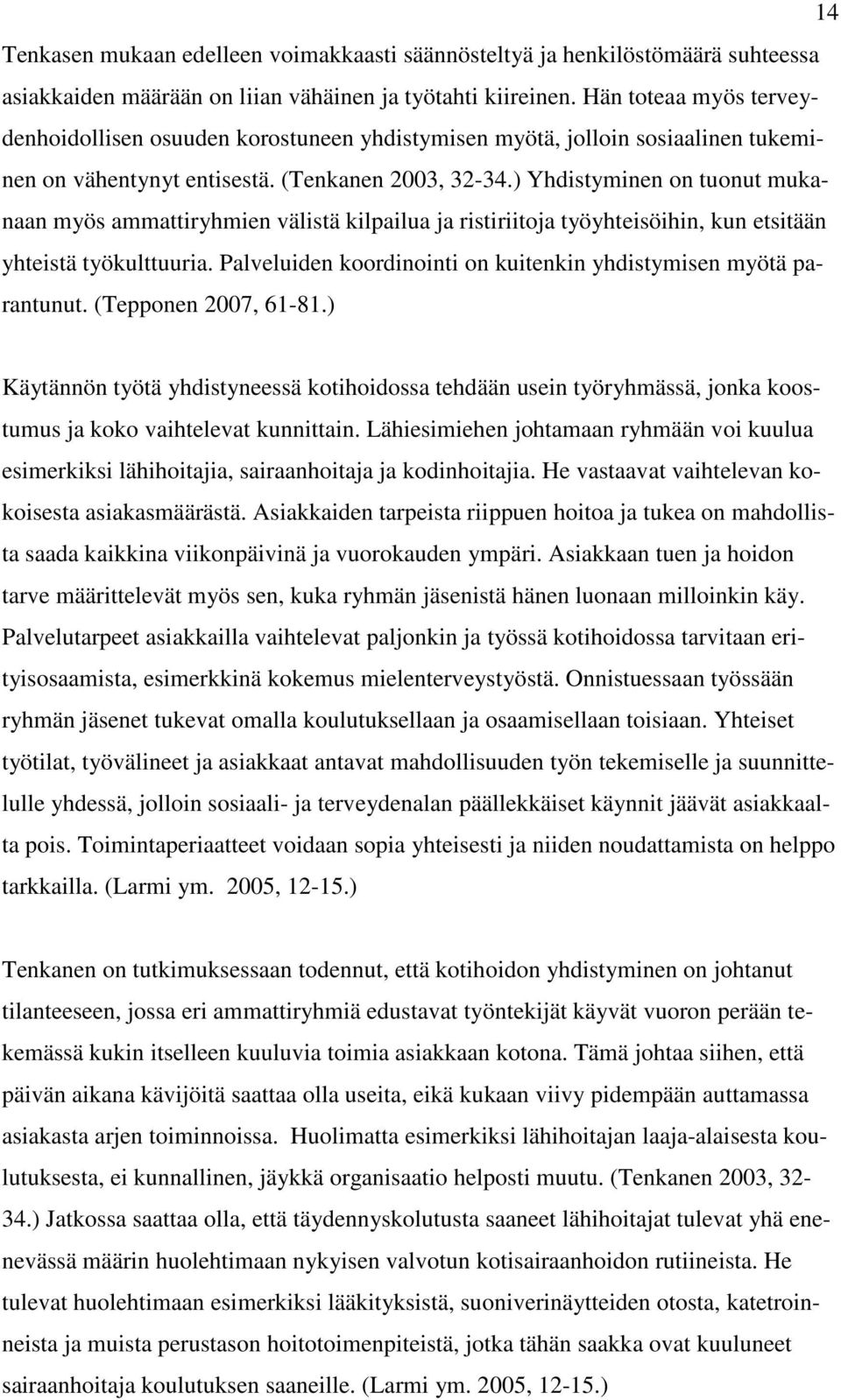 ) Yhdistyminen on tuonut mukanaan myös ammattiryhmien välistä kilpailua ja ristiriitoja työyhteisöihin, kun etsitään yhteistä työkulttuuria.