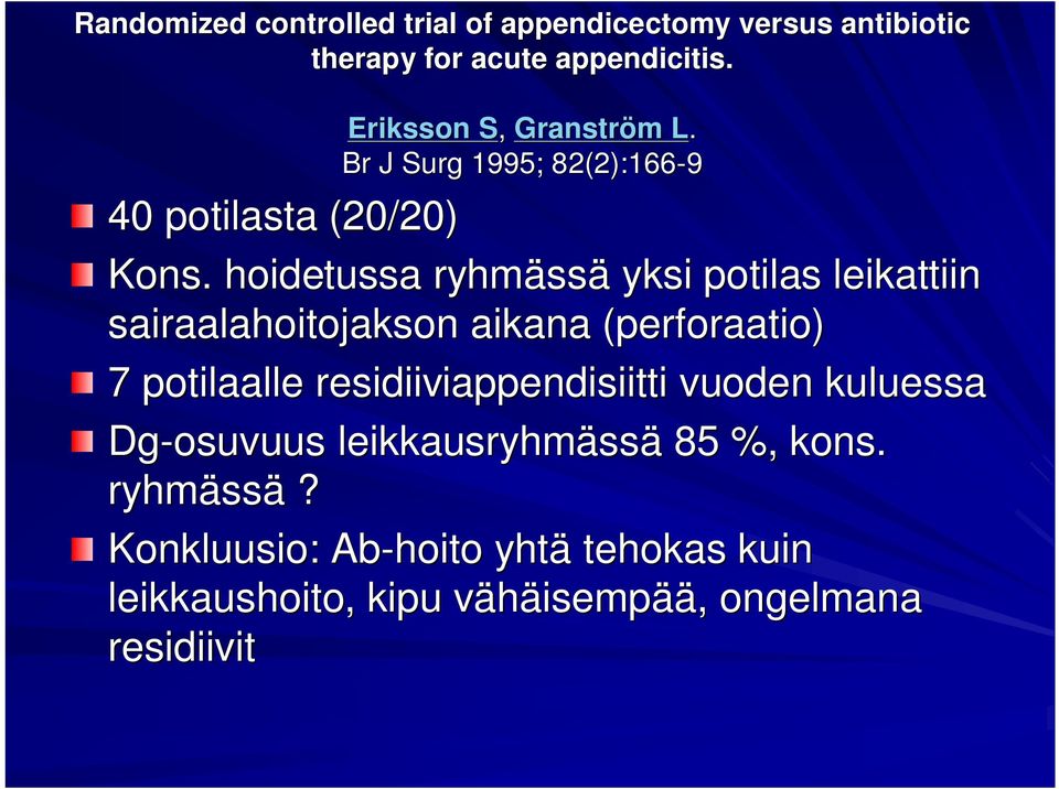 hoidetussa ryhmäss ssä yksi potilas leikattiin sairaalahoitojakson aikana (perforaatio( perforaatio) 7 potilaalle