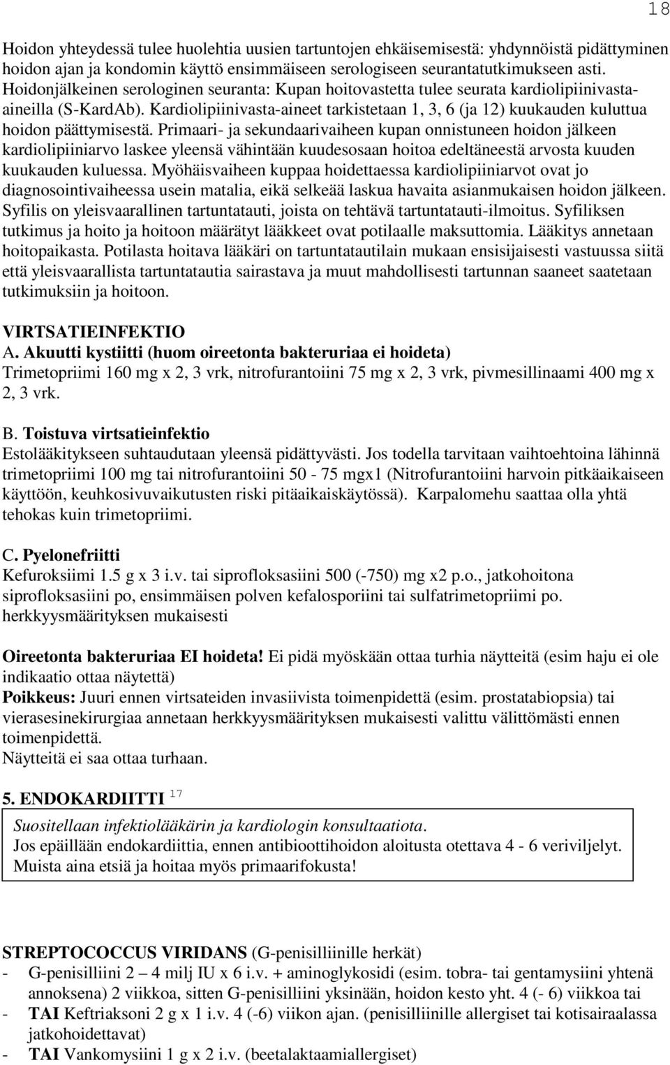 Kardiolipiinivasta-aineet tarkistetaan 1, 3, 6 (ja 12) kuukauden kuluttua hoidon päättymisestä.