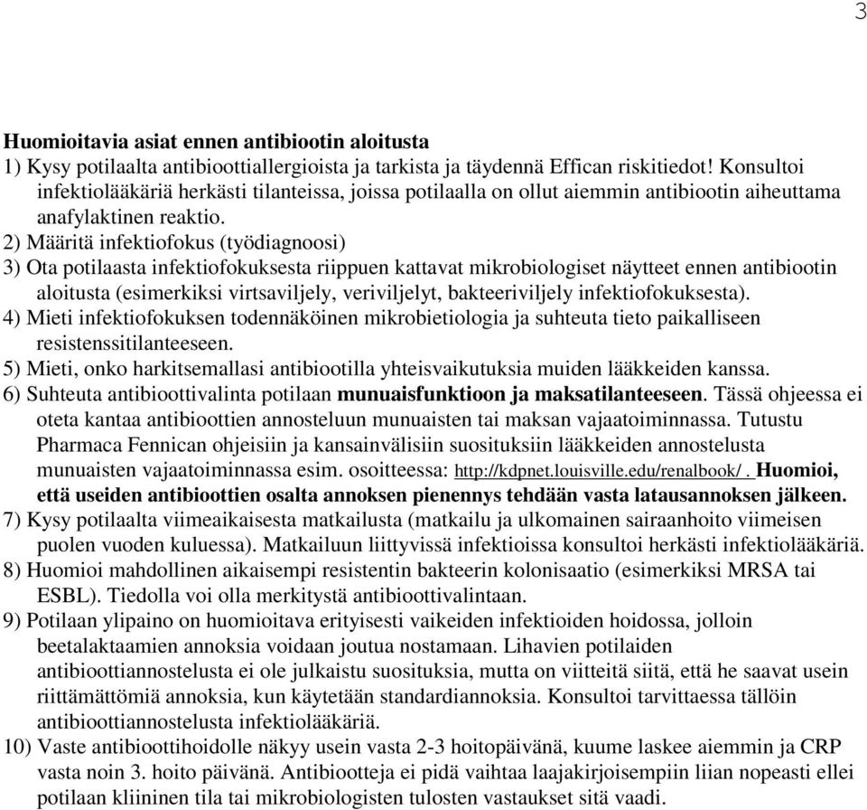 2) Määritä infektiofokus (työdiagnoosi) 3) Ota potilaasta infektiofokuksesta riippuen kattavat mikrobiologiset näytteet ennen antibiootin aloitusta (esimerkiksi virtsaviljely, veriviljelyt,