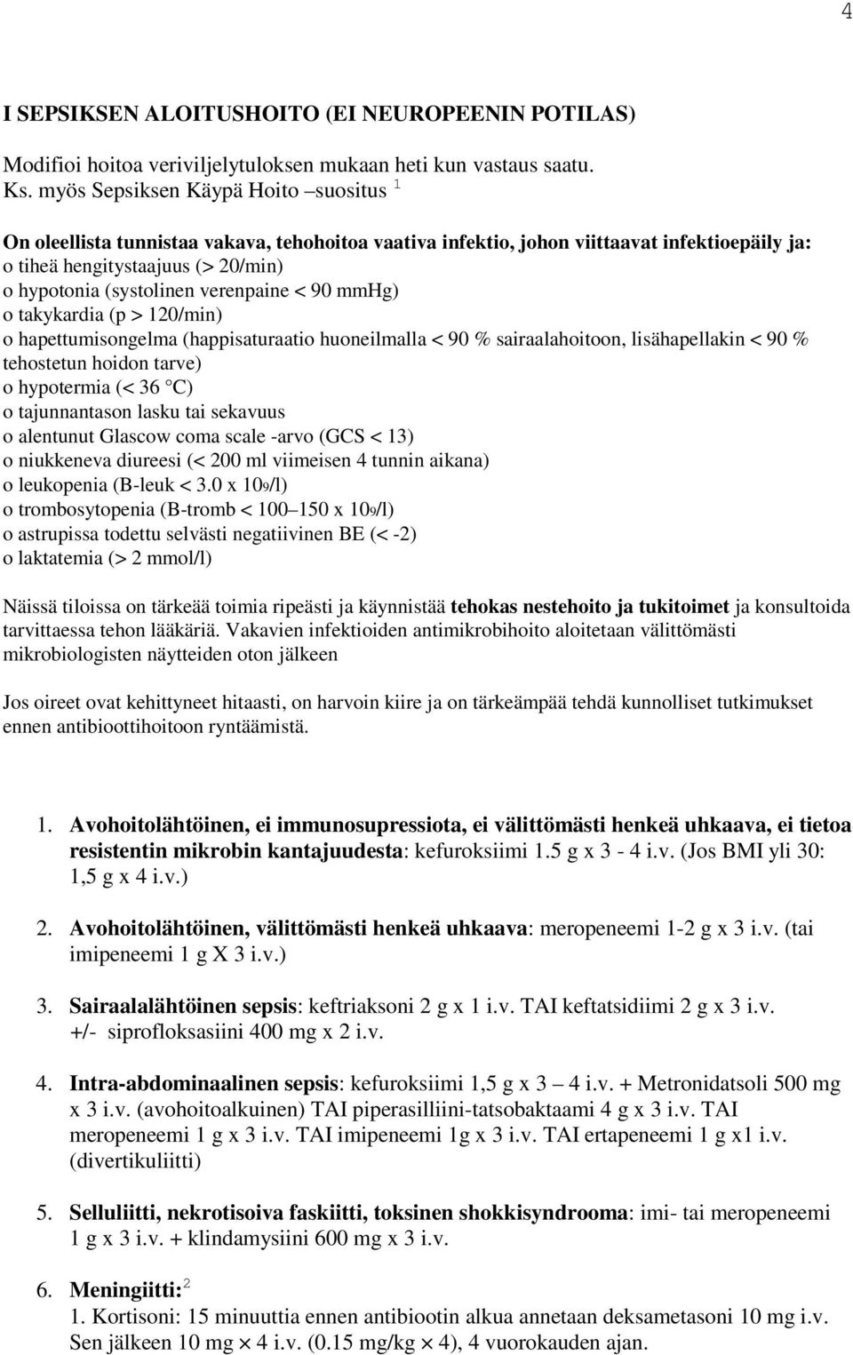 verenpaine < 90 mmhg) o takykardia (p > 120/min) o hapettumisongelma (happisaturaatio huoneilmalla < 90 % sairaalahoitoon, lisähapellakin < 90 % tehostetun hoidon tarve) o hypotermia (< 36 C) o