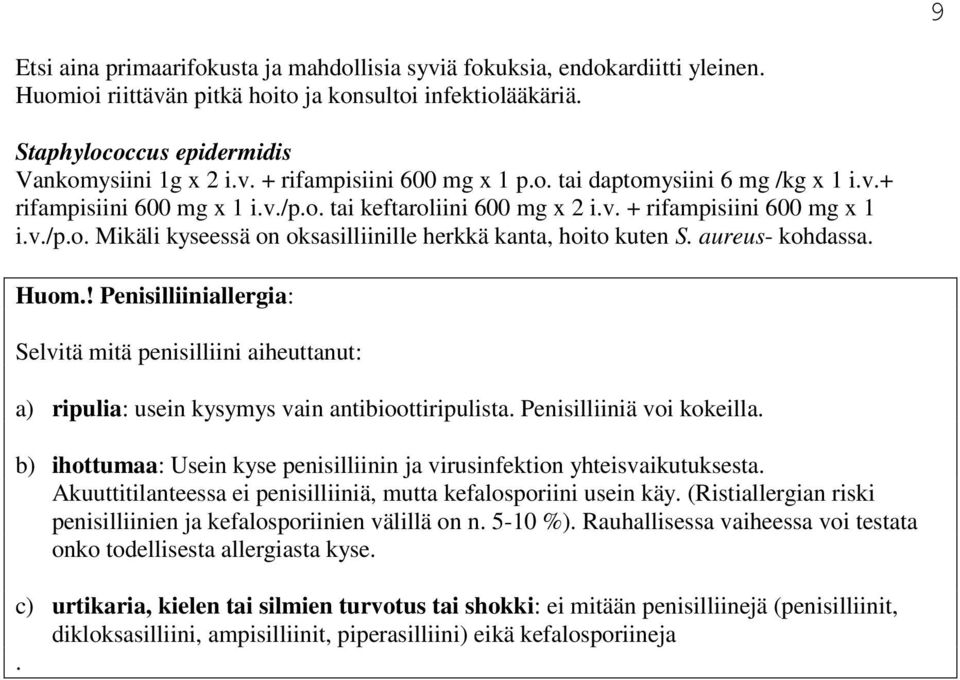 aureus- kohdassa. Huom.! Penisilliiniallergia: Selvitä mitä penisilliini aiheuttanut: a) ripulia: usein kysymys vain antibioottiripulista. Penisilliiniä voi kokeilla.