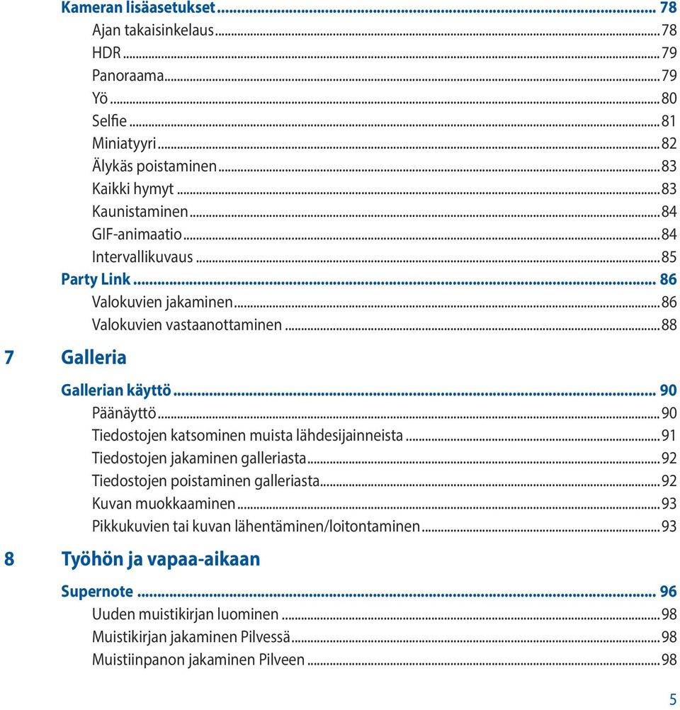 ..90 Tiedostojen katsominen muista lähdesijainneista...91 Tiedostojen jakaminen galleriasta...92 Tiedostojen poistaminen galleriasta...92 Kuvan muokkaaminen.