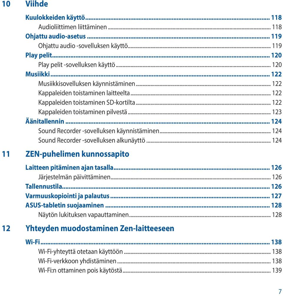 .. 123 Äänitallennin... 124 Sound Recorder -sovelluksen käynnistäminen... 124 Sound Recorder -sovelluksen alkunäyttö... 124 11 ZEN-puhelimen kunnossapito Laitteen pitäminen ajan tasalla.