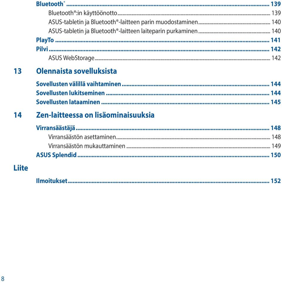 .. 142 13 Olennaista sovelluksista Sovellusten välillä vaihtaminen... 144 Sovellusten lukitseminen... 144 Sovellusten lataaminen.