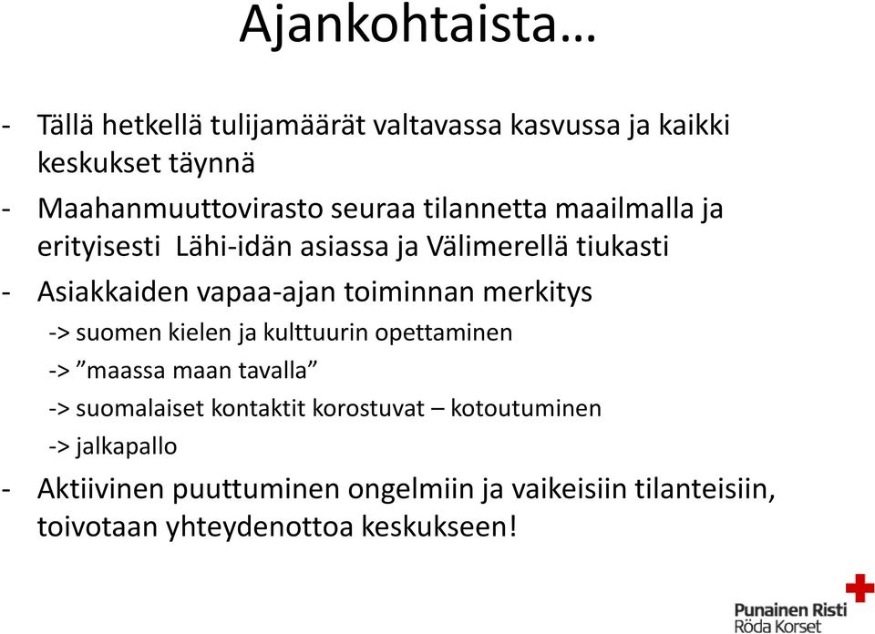 toiminnan merkitys -> suomen kielen ja kulttuurin opettaminen -> maassa maan tavalla -> suomalaiset kontaktit