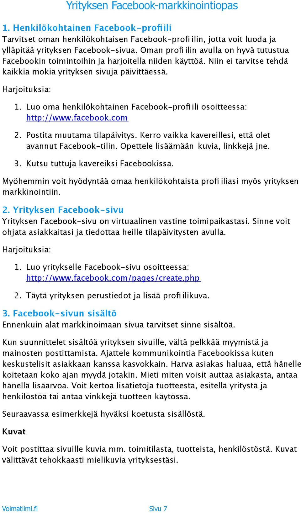 Luo oma henkilökohtainen Facebook-profi ili osoitteessa: http://www.facebook.com 2. Postita muutama tilapäivitys. Kerro vaikka kavereillesi, että olet avannut Facebook-tilin.