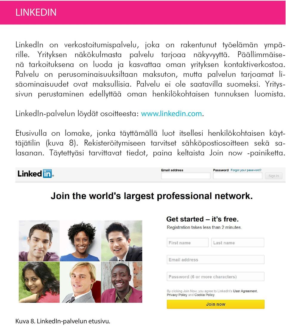 Palvelu ei ole saatavilla suomeksi. Yrityssivun perustaminen edellyttää oman henkilökohtaisen tunnuksen luomista. LinkedIn-palvelun löydät osoitteesta: www.linkedin.com.