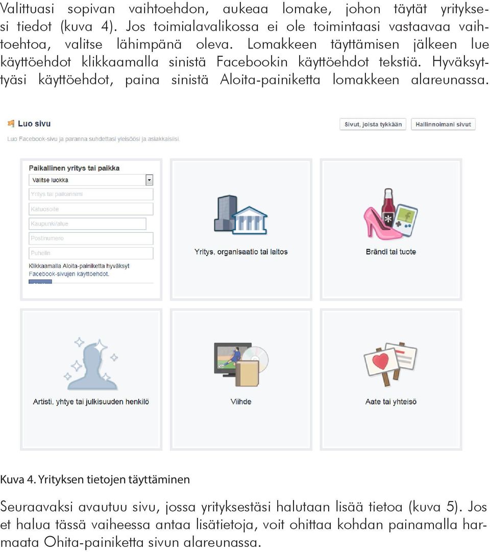 Lomakkeen täyttämisen jälkeen lue käyttöehdot klikkaamalla sinistä Facebookin käyttöehdot tekstiä.