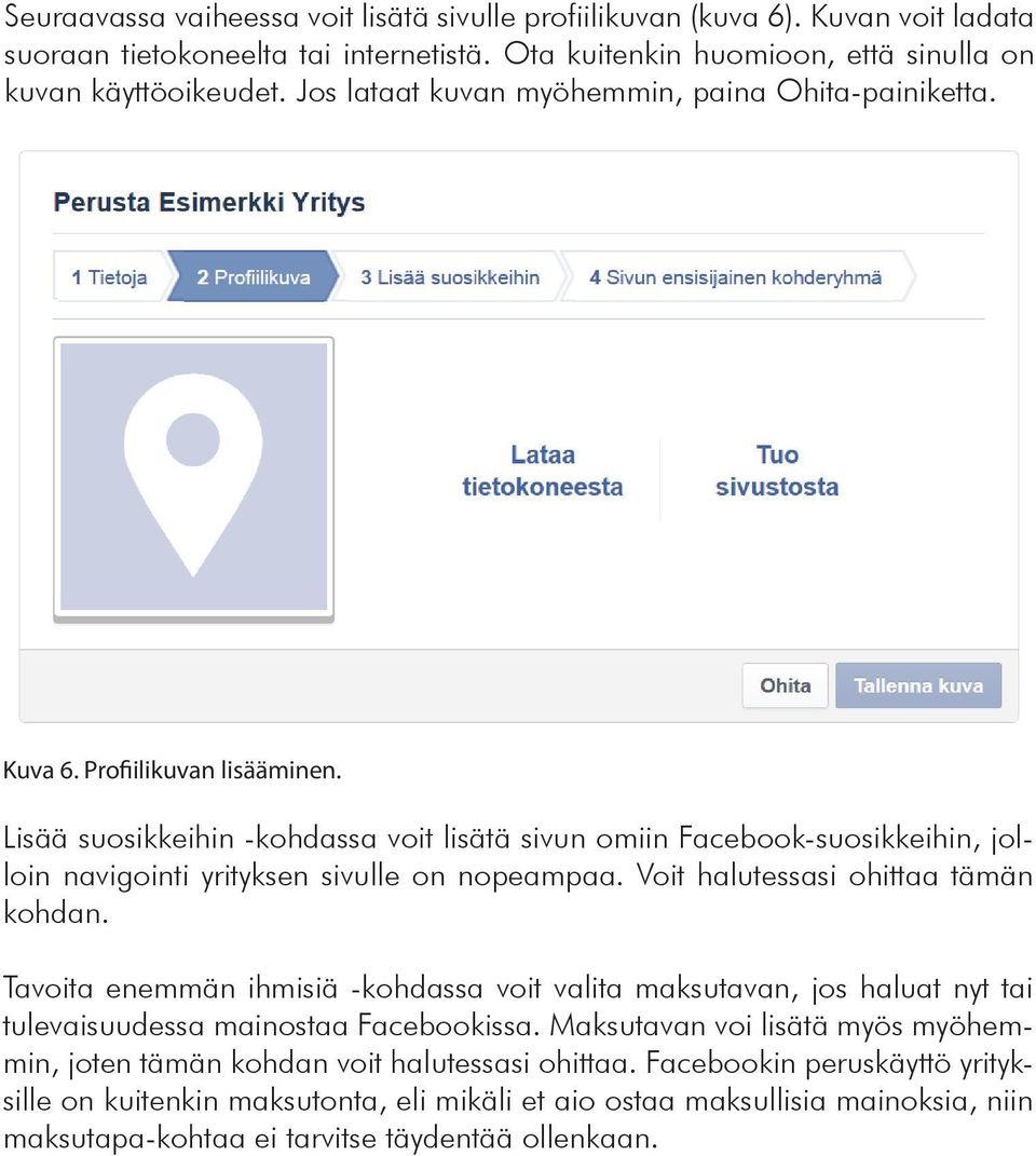 Lisää suosikkeihin -kohdassa voit lisätä sivun omiin Facebook-suosikkeihin, jolloin navigointi yrityksen sivulle on nopeampaa. Voit halutessasi ohittaa tämän kohdan.