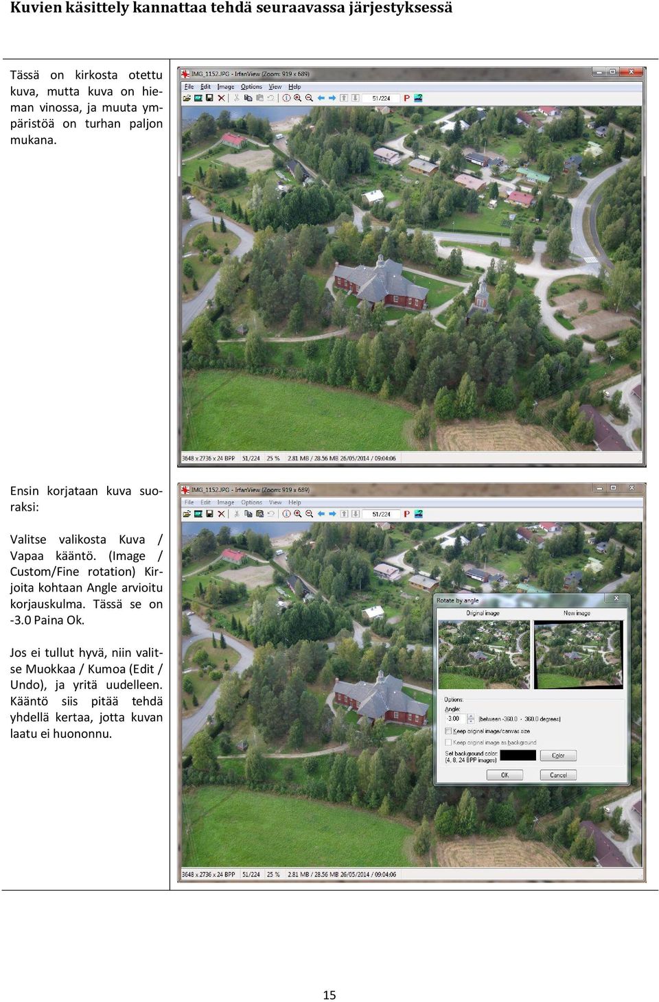 (Image / Custom/Fine rotation) Kirjoita kohtaan Angle arvioitu korjauskulma. Tässä se on -3.0 Paina Ok.