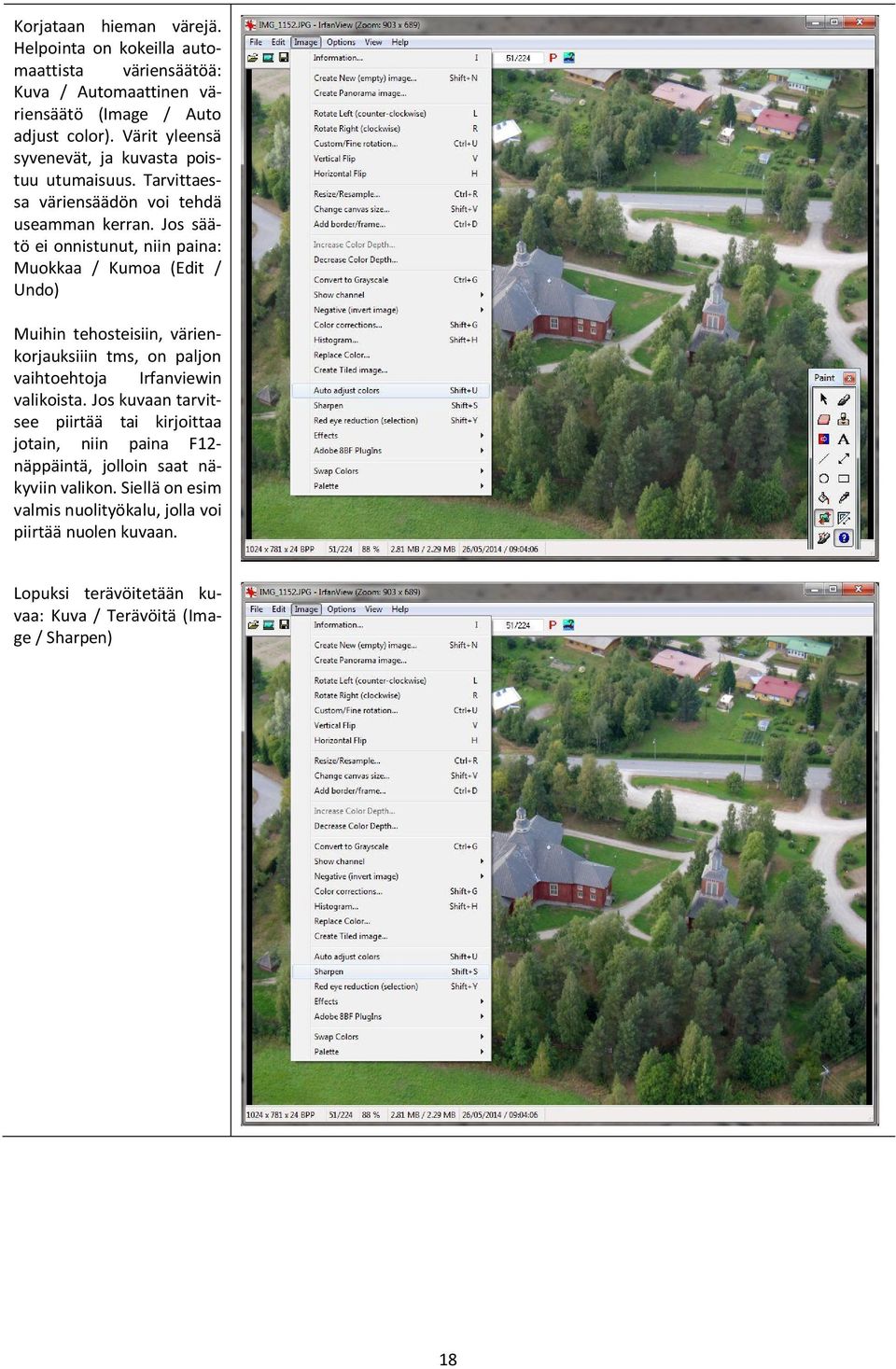 Jos säätö ei onnistunut, niin paina: Muokkaa / Kumoa (Edit / Undo) Muihin tehosteisiin, värienkorjauksiiin tms, on paljon vaihtoehtoja Irfanviewin valikoista.