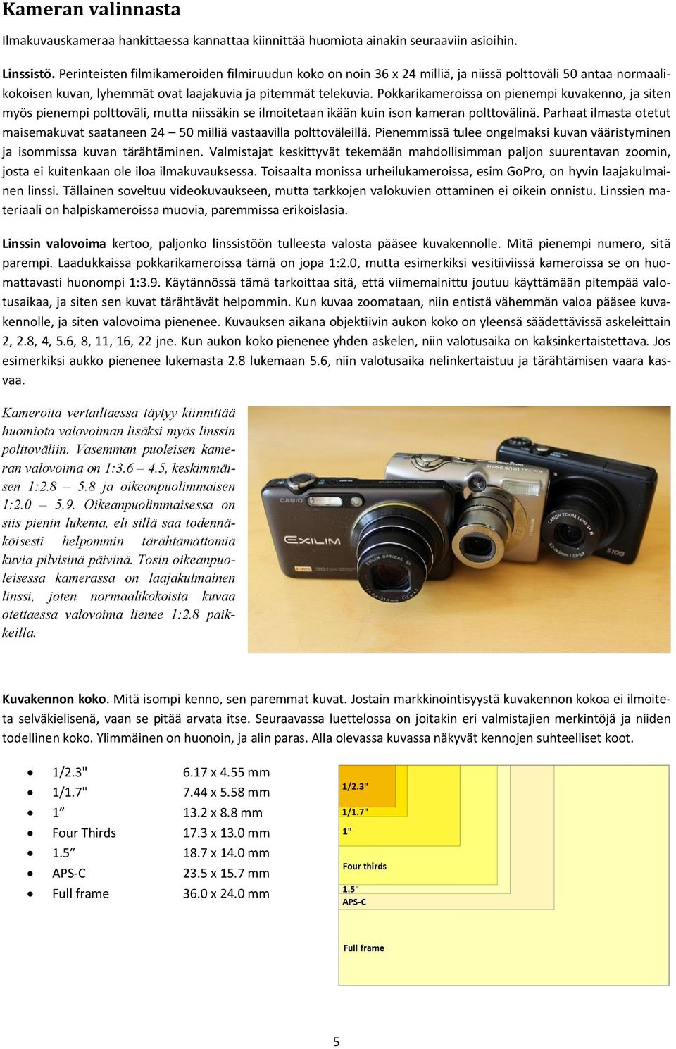 Pokkarikameroissa on pienempi kuvakenno, ja siten myös pienempi polttoväli, mutta niissäkin se ilmoitetaan ikään kuin ison kameran polttovälinä.