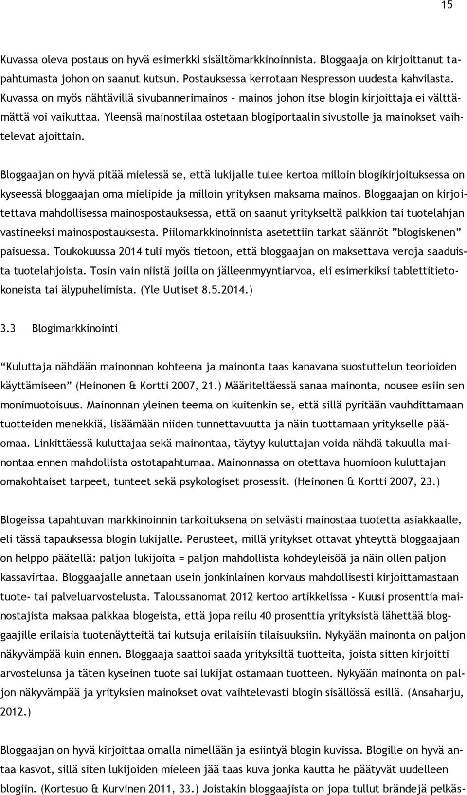 Yleensä mainostilaa ostetaan blogiportaalin sivustolle ja mainokset vaihtelevat ajoittain.