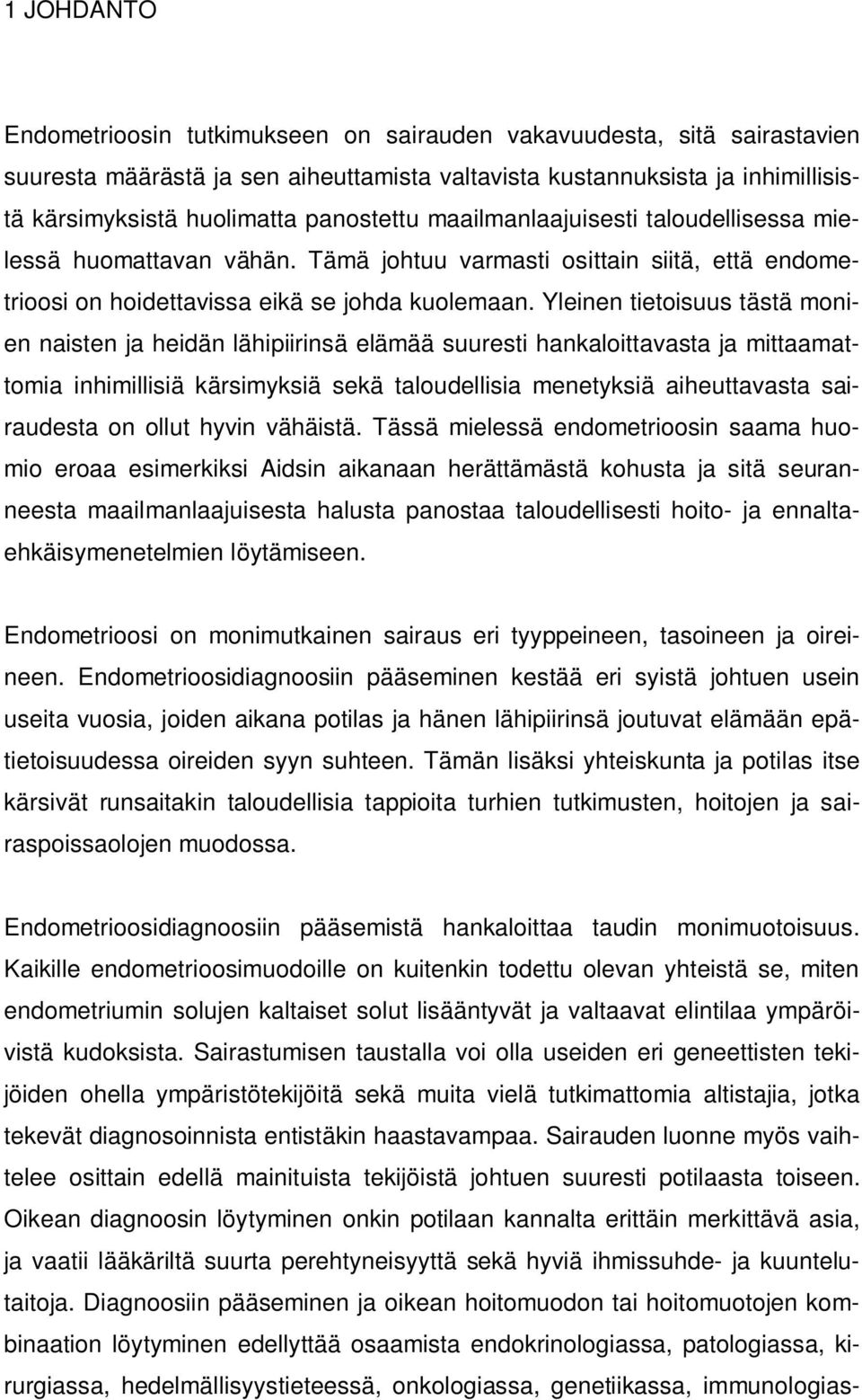 Yleinen tietoisuus tästä monien naisten ja heidän lähipiirinsä elämää suuresti hankaloittavasta ja mittaamattomia inhimillisiä kärsimyksiä sekä taloudellisia menetyksiä aiheuttavasta sairaudesta on