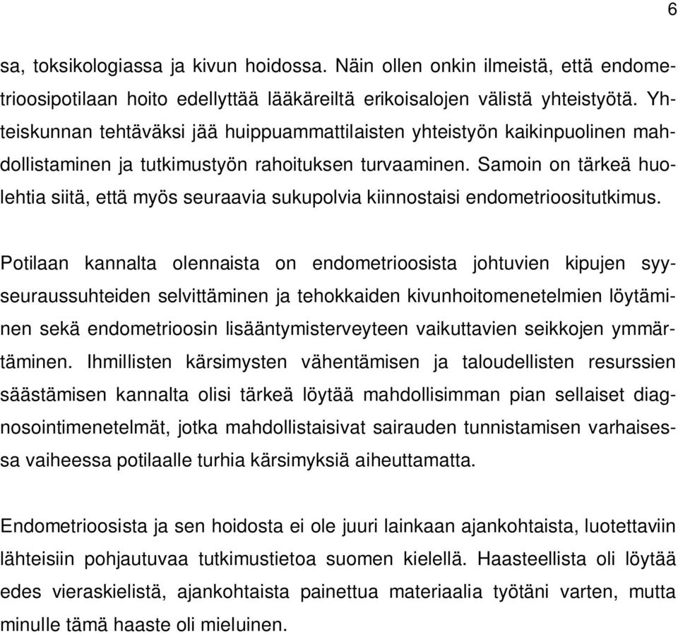 Samoin on tärkeä huolehtia siitä, että myös seuraavia sukupolvia kiinnostaisi endometrioositutkimus.