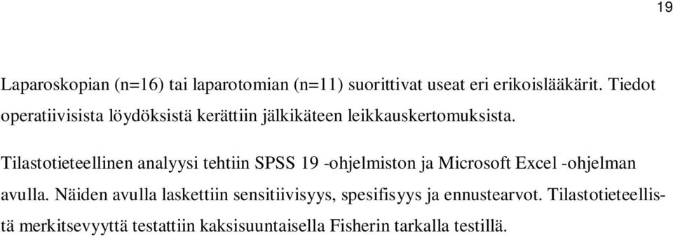 Tilastotieteellinen analyysi tehtiin SPSS 19 -ohjelmiston ja Microsoft Excel -ohjelman avulla.