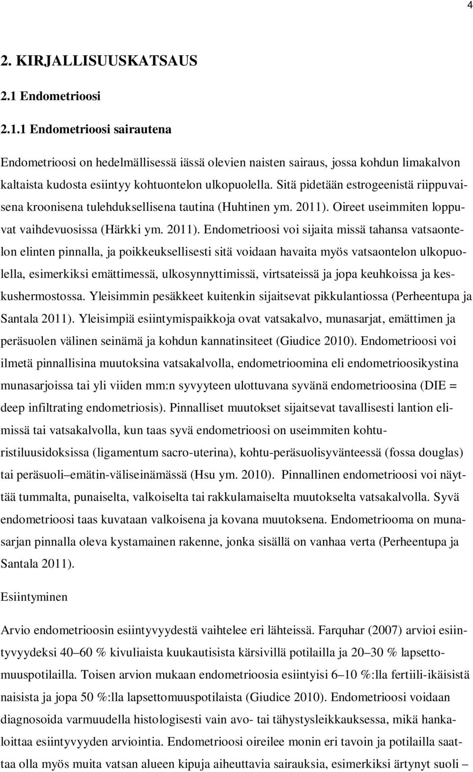 Oireet useimmiten loppuvat vaihdevuosissa (Härkki ym. 2011).