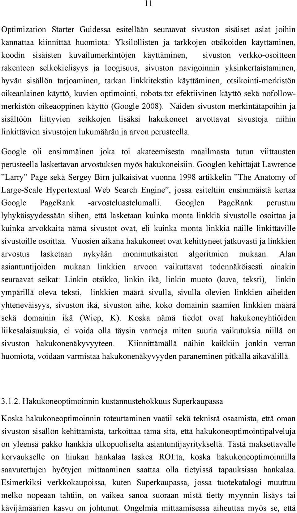 käyttäminen, otsikointi-merkistön oikeanlainen käyttö, kuvien optimointi, robots.txt efektiivinen käyttö sekä nofollowmerkistön oikeaoppinen käyttö (Google 2008).