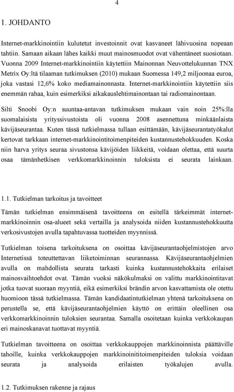 Internet-markkinointiin käytettiin siis enemmän rahaa, kuin esimerkiksi aikakauslehtimainontaan tai radiomainontaan.