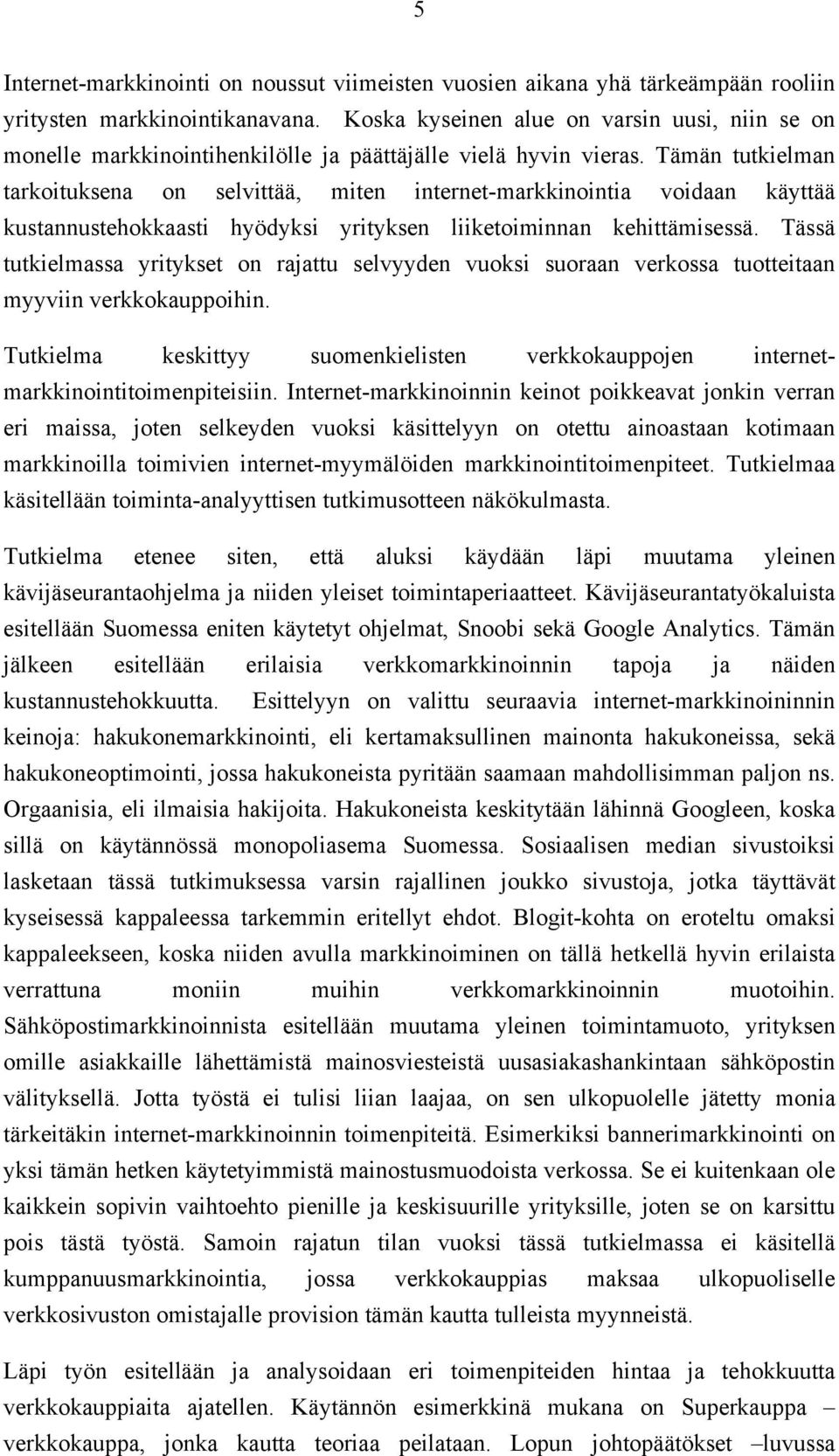 Tämän tutkielman tarkoituksena on selvittää, miten internet-markkinointia voidaan käyttää kustannustehokkaasti hyödyksi yrityksen liiketoiminnan kehittämisessä.