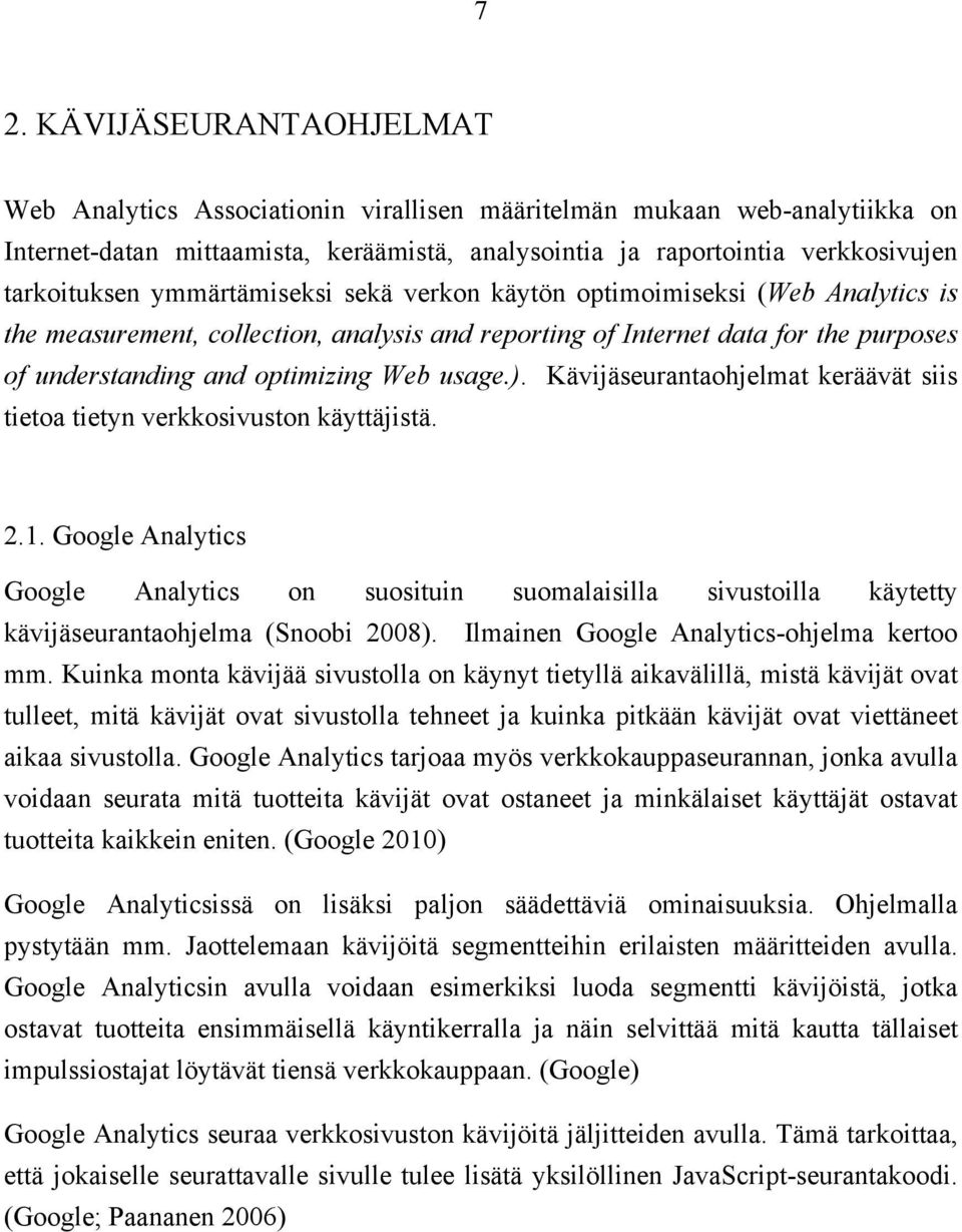 Web usage.). Kävijäseurantaohjelmat keräävät siis tietoa tietyn verkkosivuston käyttäjistä. 2.1.