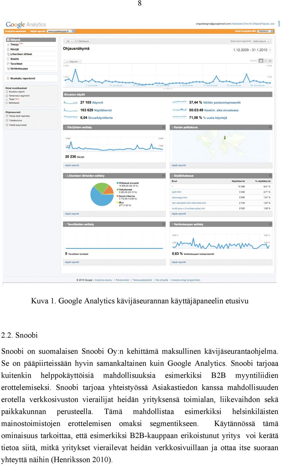 Snoobi tarjoaa yhteistyössä Asiakastiedon kanssa mahdollisuuden erotella verkkosivuston vierailijat heidän yrityksensä toimialan, liikevaihdon sekä paikkakunnan perusteella.