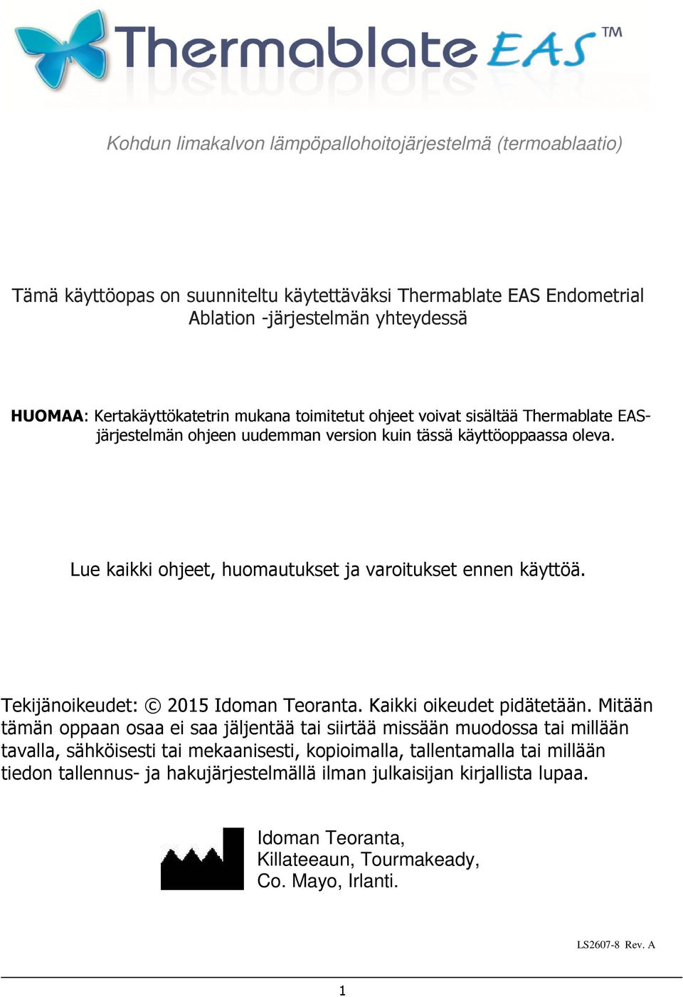 Lue kaikki ohjeet, huomautukset ja varoitukset ennen käyttöä. Tekijänoikeudet: 2015 Idoman Teoranta. Kaikki oikeudet pidätetään.