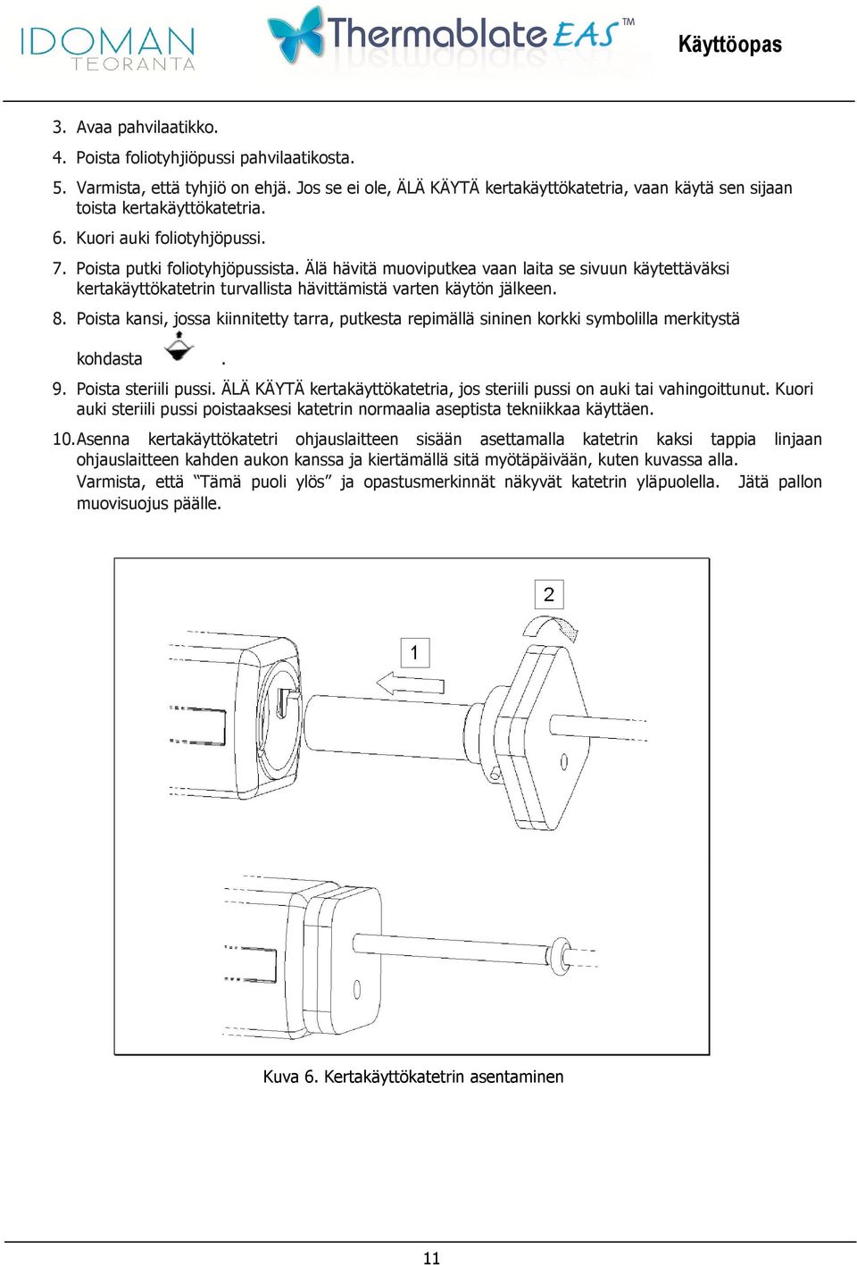 Poista kansi, jossa kiinnitetty tarra, putkesta repimällä sininen korkki symbolilla merkitystä kohdasta. 9. Poista steriili pussi.