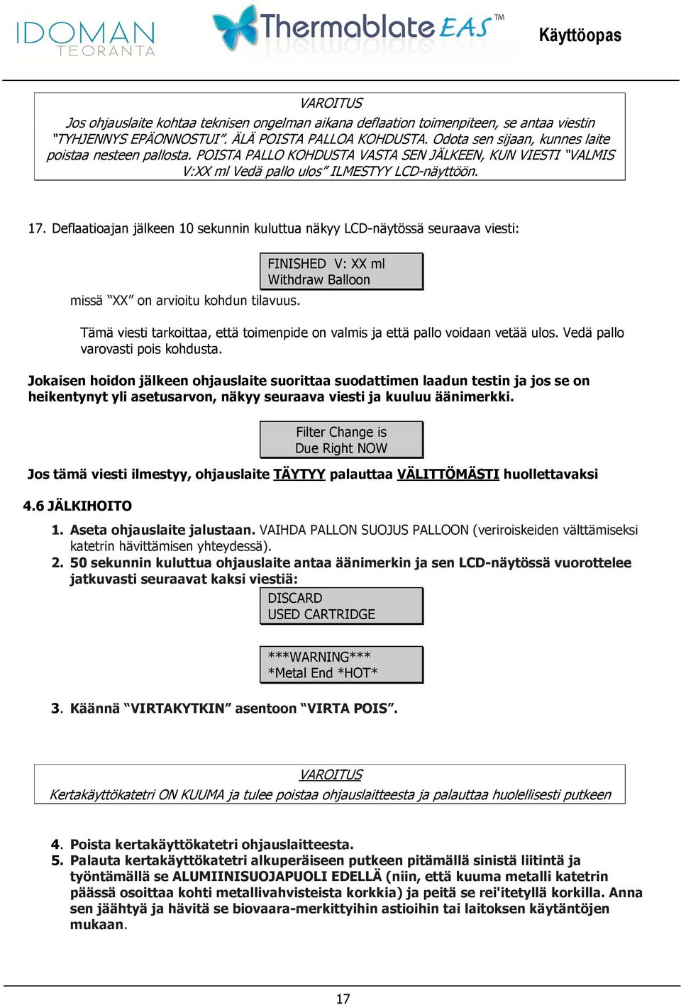 Deflaatioajan jälkeen 10 sekunnin kuluttua näkyy LCD-näytössä seuraava viesti: missä XX on arvioitu kohdun tilavuus.