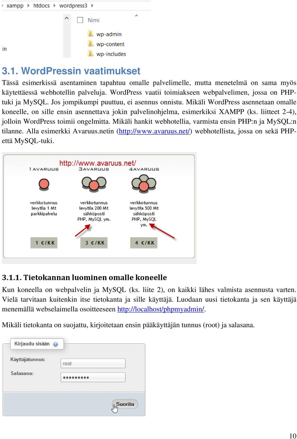 Mikäli WordPress asennetaan omalle koneelle, on sille ensin asennettava jokin palvelinohjelma, esimerkiksi XAMPP (ks. liitteet 2-4), jolloin WordPress toimii ongelmitta.