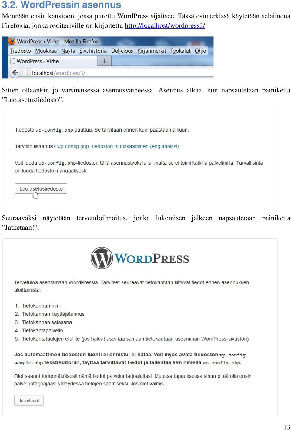 http://localhost/wordpress3/. Sitten ollaankin jo varsinaisessa asennusvaiheessa.
